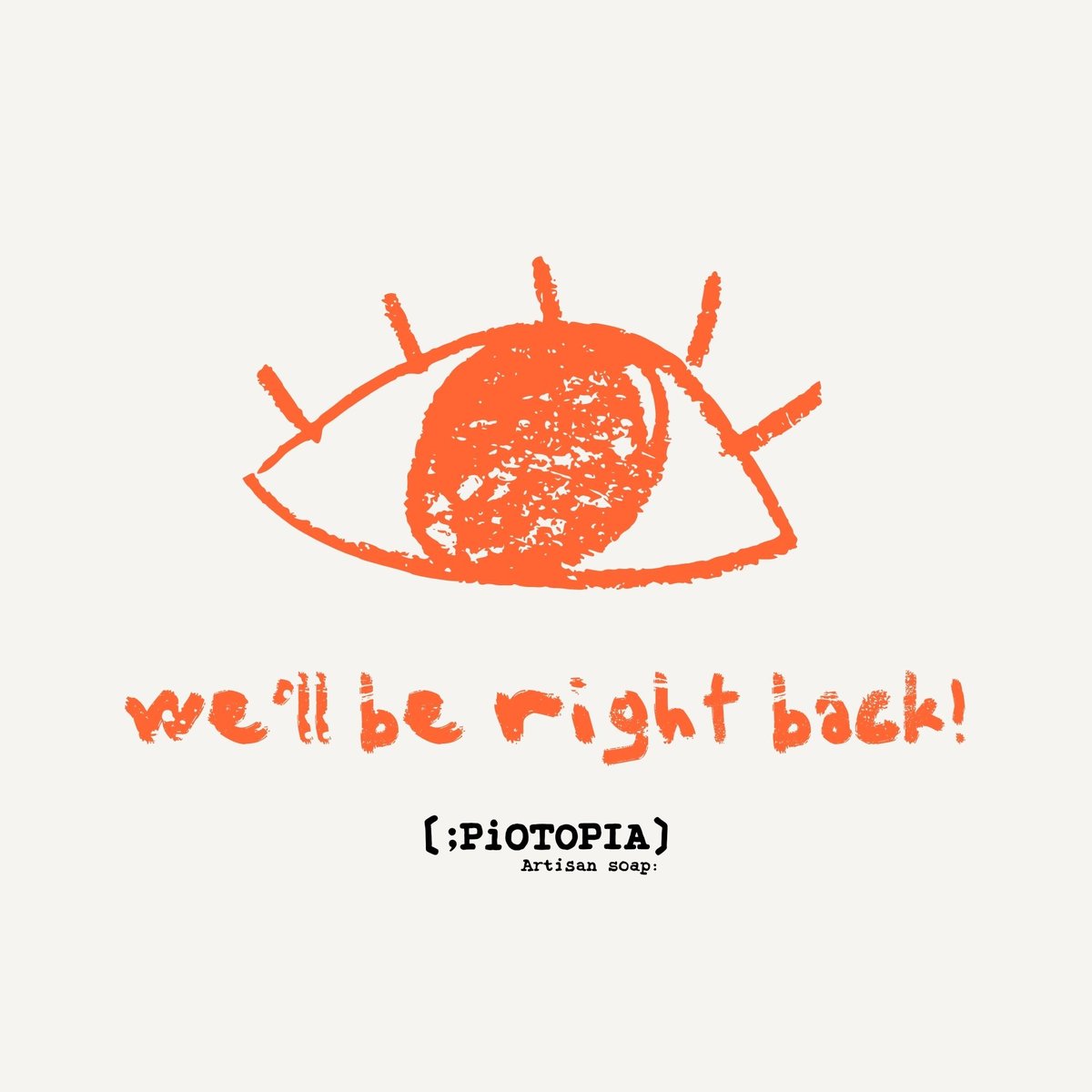 PiOTOPIA 品牌休整主視覺——手繪橘紅眼睛插畫,寫著 we'll be right back!